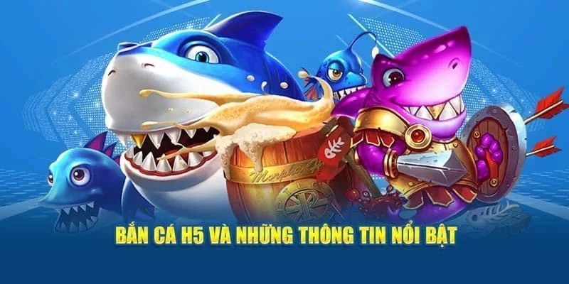 Giới thiệu Bắn Cá H5 trực tuyến