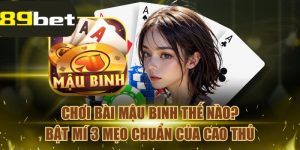 Chơi Bài Mậu Binh Thế Nào? Bật Mí 3 Mẹo Chuẩn Của Cao Thủ