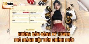 Đăng Ký 13WIN – Quy Trình Thực Hiện Mới Nhất 2025