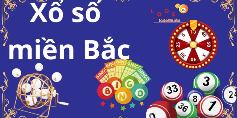Toàn cảnh ngắn gọn về xổ số miền Bắc